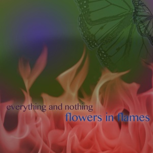 flowersflames everythingandnothing